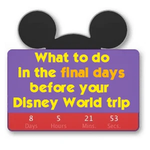 What to do in the final days before your Disney World trip graphic