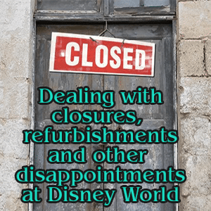 Dealing with closures and refurbishment on WDW trips – PREP021