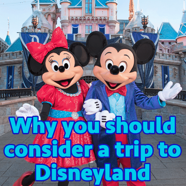 You should consider a trip to Disneyland – PREP111