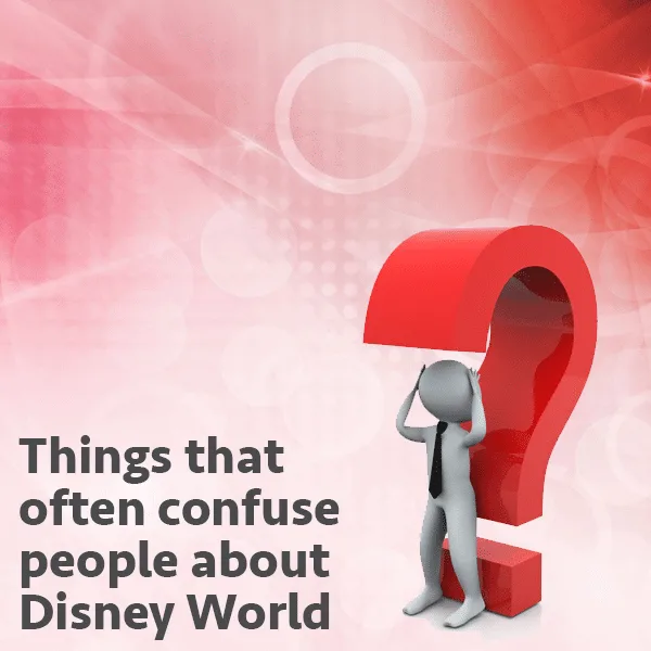 Things that often confuse people about Disney World